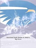 Scorched Earth Series 4: Hitlers Big Guns