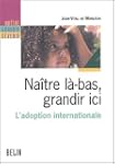 Na�tre l�-bas, grandir ici. L'adoptio...