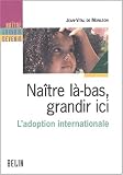 Na�tre l�-bas, grandir ici. L'adoption internationale