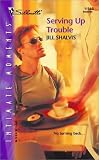 Serving Up Trouble (Silhouette Intimate Moments No. 1194) (Intimate Moments, 1194)