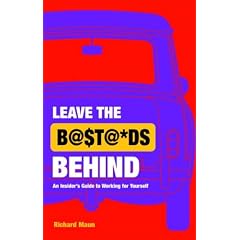 Leave the Bastards Behind: An Insider's Guide to Working for Yourself
