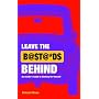 Leave the Bastards Behind: An Insider's Guide to Working for Yourself