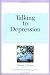 Talking to Depression: Simple Ways To Connect When Someone In Your Life Is Depressed