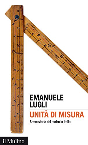 Unità di  misura: Breve storia del metro in Italia (Intersezioni) (Italian Edition)