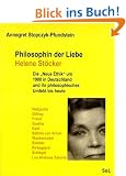 Philosophin der Liebe - Helene St�cker: Die "Neue Ethik" um 1900 in Deutschland und ihr philosophisches Umfeld bis heute