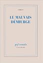 Le mauvais démiurge (NRF Essais)