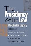 The Presidency and the Law: The Clinton Legacy The Presidency and the Law: The Clinton Legacy