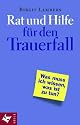 Rat und Hilfe für den Trauerfall. Was muß ich wissen, was ist zu tun?