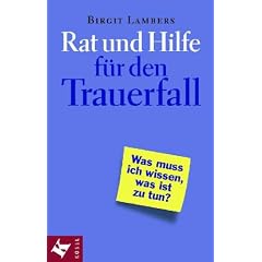 Rat und Hilfe f�r den Trauerfall. Was mu� ich wissen, was ist zu tun?