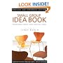 Small Group Idea Book: Resources to Enrich Community, Worship, Prayer, Bible Study, Outreach