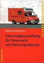 Fahrzeugbeschaffung f&uuml;r Feuerwehr und Rettungsdienste.: Planungsleitfaden f&uuml;r die Projektorganisation und Beschaffung von Sonderfahrzeugen f&uuml;r ... Bestimmungen des &ouml;ffentlichen Vergaberechts