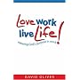 Love Work, Live Life: Releasing God's Purpose in Work (Care for the Family)