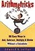 Arithmetricks: 50 Easy Ways to Add, Subtract, Multiply and Divide without a Calculator: 50 Easy Ways to Add, Subtract, Multiply and Divide Without a Calculator