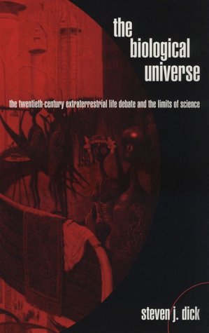 The Biological Universe: The Twentieth Century Extraterrestrial Life Debate and the Limits of Science