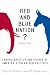 Red And Blue Nation?: Characteristics And Causes of America's Polarized Politics
