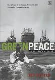 Greenpeace: The Inside Story: How a Group of Ecologists, Jounalists and Visionaries Changed the World