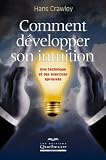 Comment développer son intuition : Une technique et des exercices éprouvés Comment développer son intuition : Une technique et des exercices éprouvés