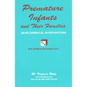 Click here to buy Premature Infants and Their Families: Developmental Interventions (Early Childhood... by M. Virginia Wyly, Virginia M. Wyly, Jack Allen, and Janet Wilson.
