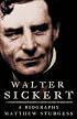 Walter Sickert: A Biography
