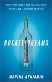 Rocket Dreams : How the Space Age Shaped Our Vision of a World Beyond
