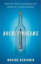 Rocket Dreams : How the Space Age Shaped Our Vision of a World Beyond