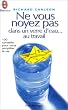 Ne vous noyez pas dans un verre d'eau ... au travail : 100 conseils pour vous simplifier la vie