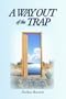 A Way Out of the Trap: A Ten-Step Program for Spiritual Growth