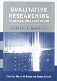 Qualitative Researching with Text, Image and Sound: A Practical Handbook for Social Research