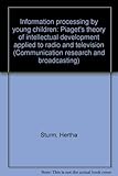Information processing by young children : Piaget's theory of intellectual development applied to radio and television