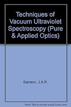 Techniques of Vacuum Ultraviolet Spectroscopy (Pure & Applied Optics) Techniques of Vacuum Ultraviolet Spectroscopy (Pure & Applied Optics)