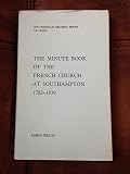 The Minute book of the French Church at Southampton, 1702-1939
