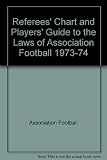 Referees' chart and players' guide to the laws of Association football. 1973-1974