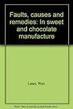 Faults, causes and remedies : in sweet and chocolate manufacture