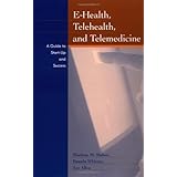 E-Health, Telehealth, and Telemedicine: A Guide to Startup and Success (Jossey-Bass Health Series)