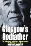 Glasgows Godfather: The Astonishing True Story of Walter Norval, the Citys First Crime Boss