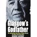 Glasgow's Godfather: The Astonishing True Story of Walter Norval, the City's First Crime Boss