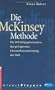 Die McKinsey Methode: Die 10 Erfolgsgeheimnisse der gefragtesten Unternehmensberatung der Welt