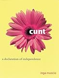 Cunt: A Declaration of Independence  Expanded and Updated Second Edition