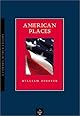 American Places: A Writer's Pilgrimage to 16 of This Country's Most Visited and Cherished Sites