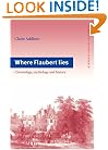 Where Flaubert Lies: Chronology, Mythology and History (Cambridge Studies in French)