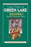 Good Times at Green Lake : Recipes for Seattle's Favorite Park