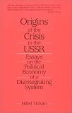 Origins of the Crisis in the U.S.S.R.: Essays on the Political Economy of a Disintegrating System Image of Origins of the Crisis in the U.S.S.R.: Essays on the Political Economy of a Disintegrating System