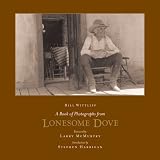 A Book of Photographs from Lonesome Dove (Wittliff Gallery of Southwestern and Mexican Photography Series)