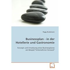 Businessplan - in der Hotellerie und Gastronomie: Konzept und Umsetzung eines Businessplanes amBeispiel "Unternehmen Konzack"