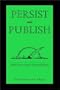 Persist and Publish: Helpful Hints for Academic Writing and Publishing