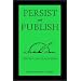 Persist and Publish: Helpful Hints for Academic Writing and Publishing