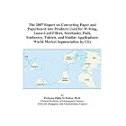 The 2007 Report on Converting Paper and Paperboard into Products Used for Writing,... by  Philip M. Parker