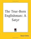 The True-Born Englishman: A Satyr