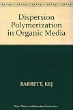 Dispersion polymerization in organic media