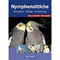 Der praktische Tierratgeber: Nymphensittiche. Verhalten. Pflege. Ern�hrung